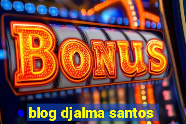 blog djalma santos